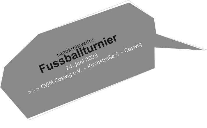Landkreisweites  Fussballturnier 24. Juni 2023  >>> CVJM Coswig e.V. - Kirchstraße 5 - Coswig